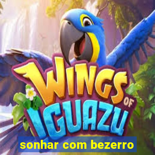 sonhar com bezerro